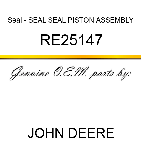 Seal - SEAL, SEAL, PISTON ASSEMBLY RE25147