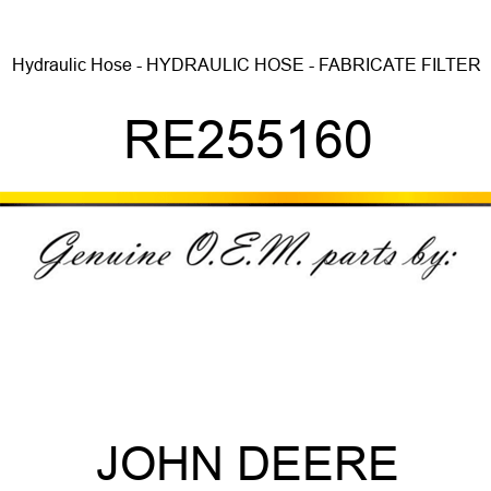 Hydraulic Hose - HYDRAULIC HOSE - FABRICATE, FILTER RE255160