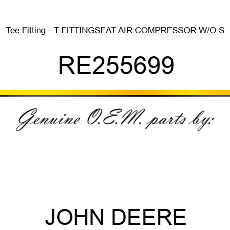 Tee Fitting - T-FITTING,SEAT AIR COMPRESSOR W/O S RE255699