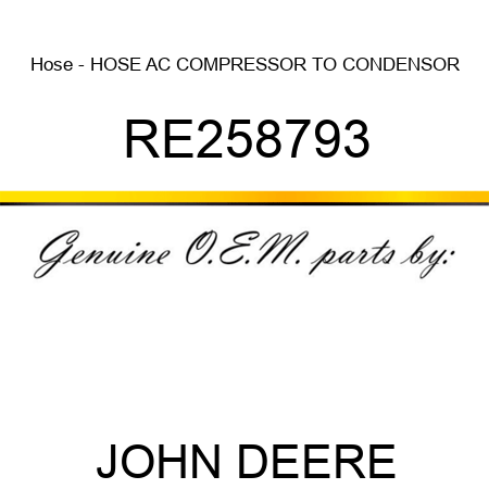 Hose - HOSE, AC COMPRESSOR TO CONDENSOR RE258793