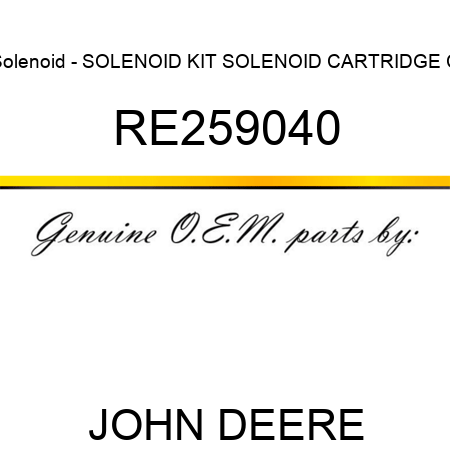 Solenoid - SOLENOID, KIT, SOLENOID CARTRIDGE C RE259040