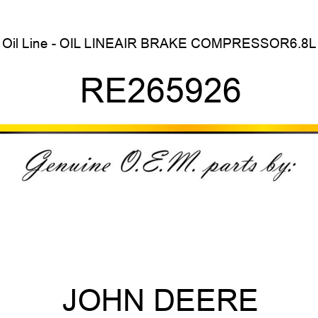Oil Line - OIL LINE,AIR BRAKE COMPRESSOR,6.8L RE265926