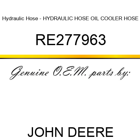 Hydraulic Hose - HYDRAULIC HOSE, OIL COOLER HOSE RE277963