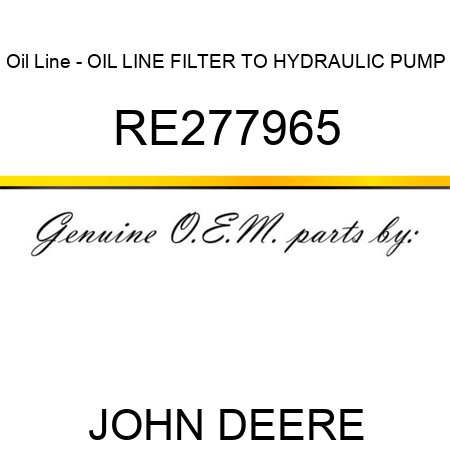 Oil Line - OIL LINE, FILTER TO HYDRAULIC PUMP RE277965
