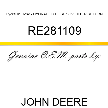 Hydraulic Hose - HYDRAULIC HOSE, SCV FILTER RETURN RE281109