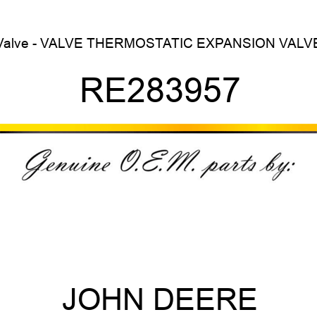 Valve - VALVE, THERMOSTATIC EXPANSION VALVE RE283957