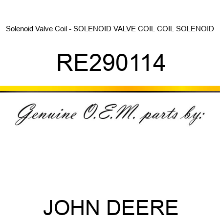 Solenoid Valve Coil - SOLENOID VALVE COIL, COIL, SOLENOID RE290114