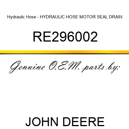 Hydraulic Hose - HYDRAULIC HOSE, MOTOR SEAL DRAIN RE296002