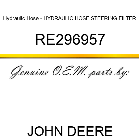 Hydraulic Hose - HYDRAULIC HOSE, STEERING FILTER RE296957