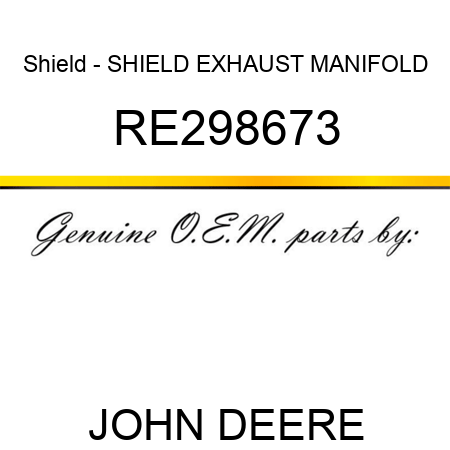 Shield - SHIELD, EXHAUST MANIFOLD RE298673