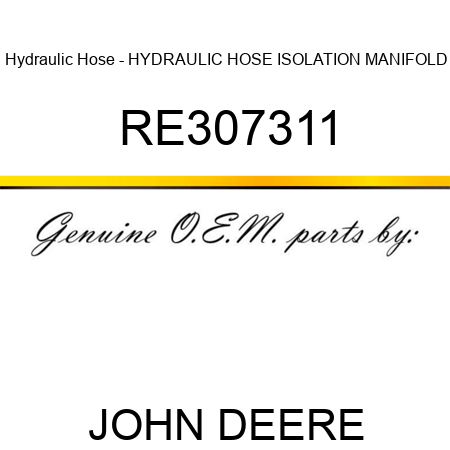 Hydraulic Hose - HYDRAULIC HOSE, ISOLATION MANIFOLD, RE307311