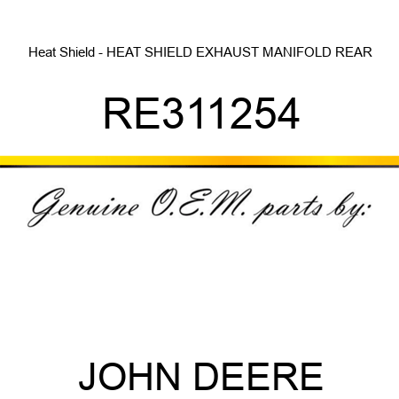 Heat Shield - HEAT SHIELD, EXHAUST MANIFOLD, REAR RE311254
