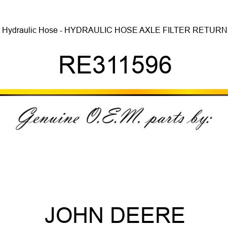 Hydraulic Hose - HYDRAULIC HOSE, AXLE FILTER RETURN RE311596