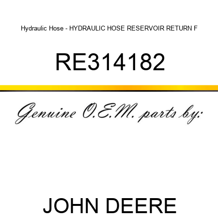 Hydraulic Hose - HYDRAULIC HOSE, RESERVOIR RETURN, F RE314182