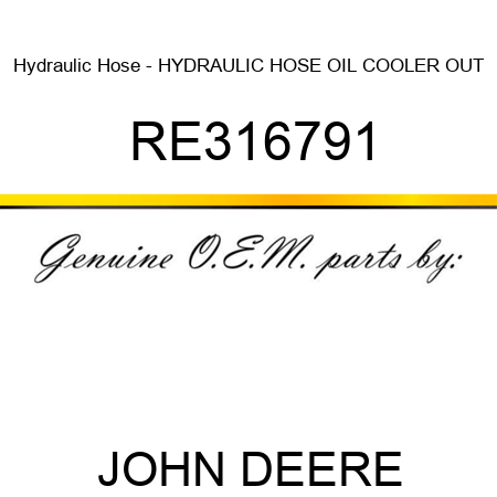 Hydraulic Hose - HYDRAULIC HOSE, OIL COOLER OUT RE316791