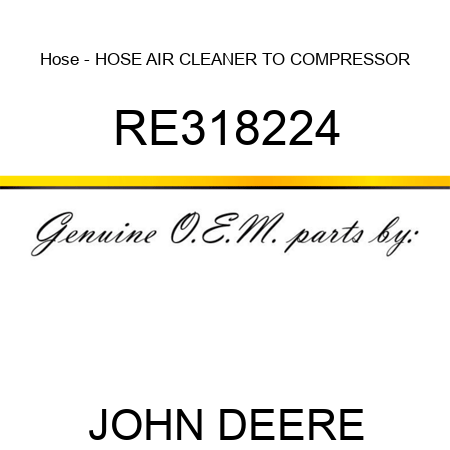 Hose - HOSE, AIR CLEANER TO COMPRESSOR RE318224