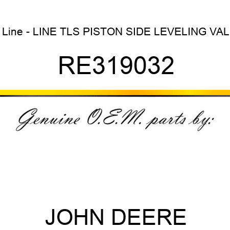 Line - LINE, TLS PISTON SIDE, LEVELING VAL RE319032