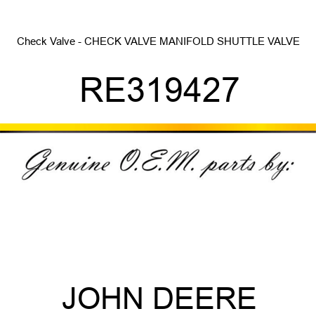 Check Valve - CHECK VALVE, MANIFOLD SHUTTLE VALVE RE319427