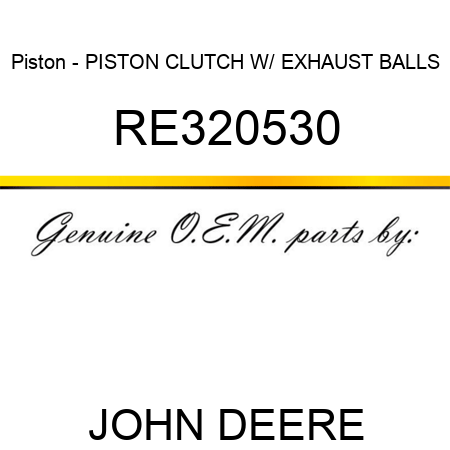 Piston - PISTON, CLUTCH W/ EXHAUST BALLS RE320530