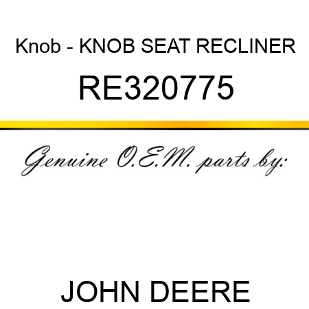 Knob - KNOB, SEAT RECLINER RE320775