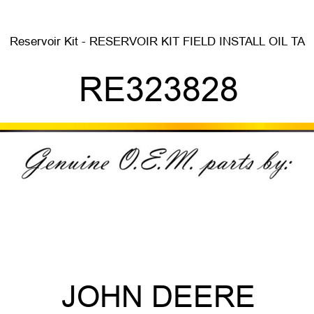 Reservoir Kit - RESERVOIR KIT, FIELD INSTALL OIL TA RE323828