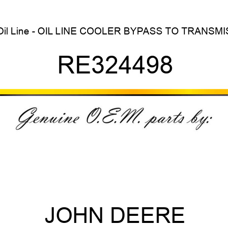 Oil Line - OIL LINE, COOLER BYPASS TO TRANSMIS RE324498