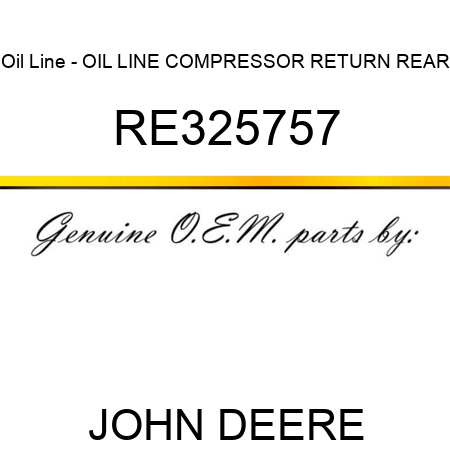 Oil Line - OIL LINE, COMPRESSOR RETURN, REAR RE325757