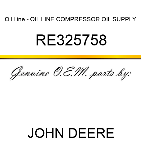 Oil Line - OIL LINE, COMPRESSOR OIL SUPPLY RE325758