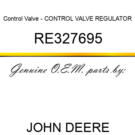 Control Valve - CONTROL VALVE, REGULATOR RE327695
