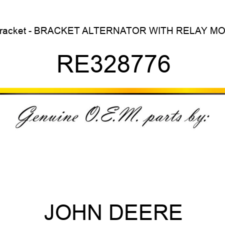 Bracket - BRACKET, ALTERNATOR, WITH RELAY MOD RE328776