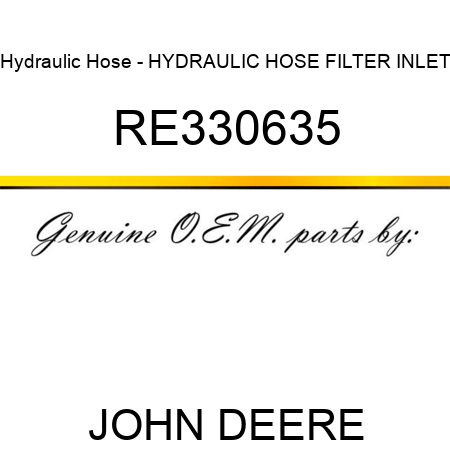 Hydraulic Hose - HYDRAULIC HOSE, FILTER INLET RE330635