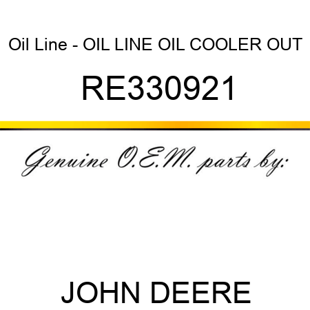 Oil Line - OIL LINE, OIL COOLER OUT RE330921