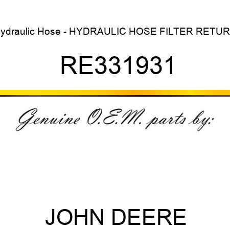 Hydraulic Hose - HYDRAULIC HOSE, FILTER RETURN RE331931