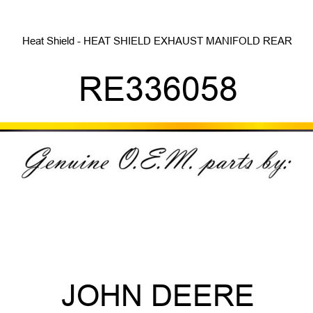 Heat Shield - HEAT SHIELD, EXHAUST MANIFOLD, REAR RE336058