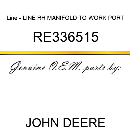 Line - LINE, RH MANIFOLD TO WORK PORT RE336515