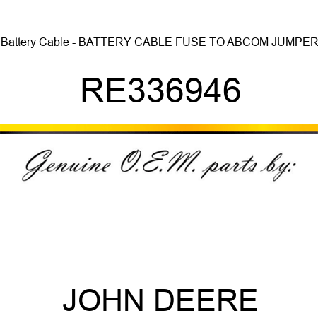 Battery Cable - BATTERY CABLE, FUSE TO ABCOM JUMPER RE336946