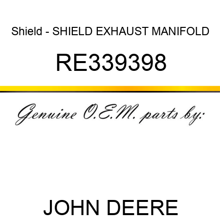 Shield - SHIELD, EXHAUST MANIFOLD RE339398