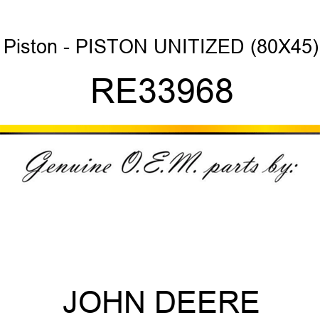 Piston - PISTON, UNITIZED (80X45) RE33968