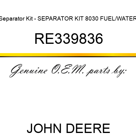 Separator Kit - SEPARATOR KIT, 8030 FUEL/WATER RE339836