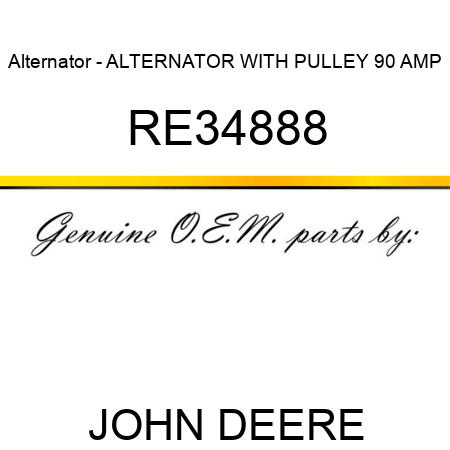 Alternator - ALTERNATOR WITH PULLEY, 90 AMP RE34888