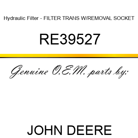 Hydraulic Filter - FILTER, TRANS W/REMOVAL SOCKET RE39527