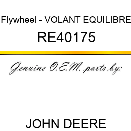 Flywheel - VOLANT EQUILIBRE RE40175