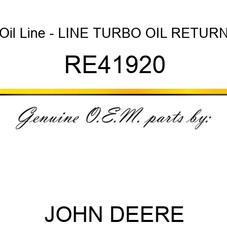 Oil Line - LINE, TURBO OIL RETURN RE41920