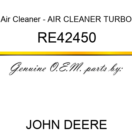 Air Cleaner - AIR CLEANER TURBO RE42450