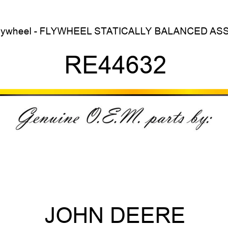 Flywheel - FLYWHEEL, STATICALLY BALANCED ASSY RE44632