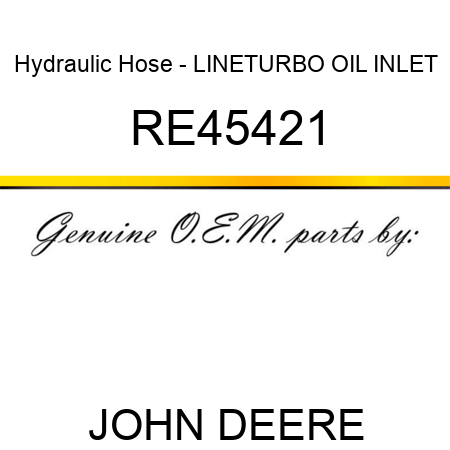Hydraulic Hose - LINE,TURBO OIL INLET RE45421
