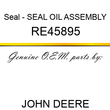 Seal - SEAL, OIL, ASSEMBLY RE45895