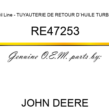 Oil Line - TUYAUTERIE DE RETOUR D`HUILE TURBO RE47253