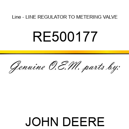 Line - LINE, REGULATOR TO METERING VALVE RE500177