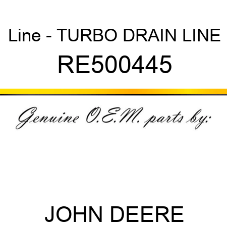 Line - TURBO DRAIN LINE RE500445